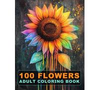 100 Flowers Adult Coloring Book: Large Print Bold And Easy Coloring Pages For Stress Relief With Beautiful Flowers And More Inspirational Designs! V-13