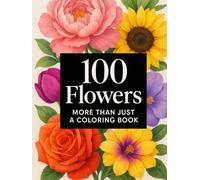 100 Flowers Adult Coloring Book - Stress relief coloring book for adults relaxation - A beautiful flower bouquet theme to help you unwind - Craft for Adults: Relaxing Art Vol.3 Drawing Book
