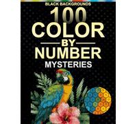 100 Flowers and Birds Color by Number: Black Background Mosaic Coloring Book with 5 Unique Shapes and 30-Color Master Palette for Adults and Teens