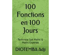 100 Fonctions Type Bac - La Méthode: Terminale Spé Maths & Maths Expertes