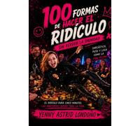100 FORMAS DE HACER EL RIDÍCULO Sin perder la dignidad: Manual de supervivencia para quienes ya hicieron el oso... y sobrevivieron para contarlo.
