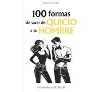 100 formas de sacar de quicio a tu hombre: El libro de humor para parejas: el regalo original y divertido para tu novio o marido en San Valentín, Navidad, cumpleaños o aniversario