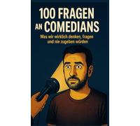 100 Fragen an Comedians: Was wir wirklich denken, fragen und nie zugeben würden