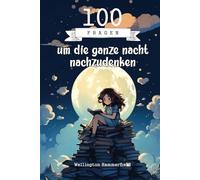 100 Fragen um die ganze nacht nachzudenken: Erkunde deine Gedanken und Emotionen auf einer reflektiven Reise, die Kreativität, Selbstausdruck und ... über dich selbst und die Außenwelt.
