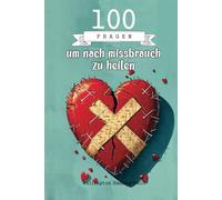 100 Fragen um nach missbrauch zu heilen: Mit jeder Antwort machst du Fortschritte auf deinem Weg der Heilung, indem du deine tiefsten Gefühle und ... die Möglichkeit eines Neuanfangs anstrebst.