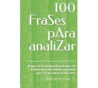 100 FraSes pAra analiZar: Porque en las palabras hay más que una historia, hay conocimiento encubierto que, si lo descubres, te hará bien.