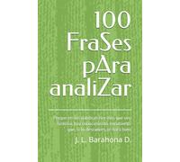 100 FraSes pAra analiZar: Porque en las palabras hay más que una historia, hay conocimiento encubierto que, si lo descubres, te hará bien.