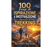 100 Frasi di Ispirazione e Motivazione durante il Trekking