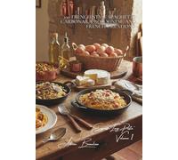 100 French-Style Spaghetti: Carbonara, Bolognese, and French Creations: The great Italian classics revisited with French elegance