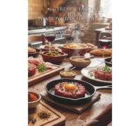 100 French Tartares: The raw meat that civilizes the palate: Classic, with capers, spicy... the French art of sublime raw meat