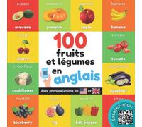 100 fruits et légumes en anglais: Imagier bilingue pour enfants : français / anglais avec prononciations