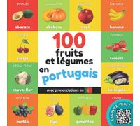 100 fruits et légumes en portugais: Imagier bilingue pour enfants : français / portugais avec prononciations