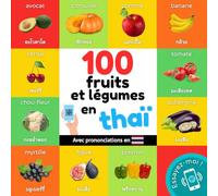 100 fruits et légumes en thaï: Imagier bilingue pour enfants : français / thaï avec prononciations