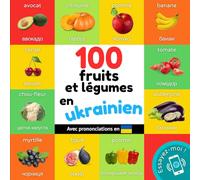 100 fruits et légumes en ukrainien: Imagier bilingue pour enfants : français / ukrainien avec prononciations