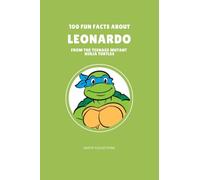100 Fun Facts About Leonardo: From The Teenage Mutant Ninja Turtles