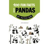 100 Fun Facts About Pandas for Curious Kids: Things You Should Know from Tiny Cubs and False Thumbs to the Bamboo Forests and Ancient Legends