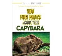 100 Fun Facts About the Capybara: Fun Capybara Facts and Trivia for Kids and Adults