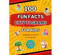 100 Fun Facts Cryptograms for Kids Ages 6-10: Code Breaker Puzzle Book for Curious Kids