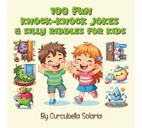 100 Fun Knock-Knock Jokes & Silly Riddles for Kids: Hilarious, Child-Friendly Jokes and Brain-Teasing Riddles to Laugh, Learn, and Play - Ages 6-11