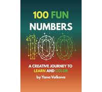 100 Fun Numbers: A Creative Journey to Learn and Color: A Creative Journey to Learn and Color