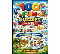 100 Fun Puzzles for Kids: Easy Math, Logic & Everyday Thinking Questions with Answers