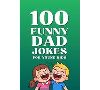 100 Funny Dad Jokes for Young Kids: The Ultimate Dad Jokes Book Featuring Silly Jokes for Kids and Beginners