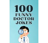 100 Funny Doctor Jokes: The Hilarious Joke Book for Doctors, Nurses, and Medical Professionals