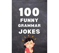 100 Funny Grammar Jokes: Punctuation Jokes, Vocabulary Jokes, and English Grammar Humor for Language Lovers