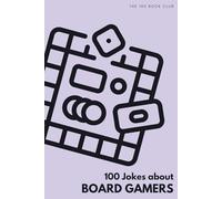100 Funny Jokes About Board Gamers: The Ultimate Humour Book for Tabletop Players: Laugh-Out-Loud Jokes About Game Night Obsessions, Rules Lawyering & ... Board Gamers Do That Drives Everyone Else Mad