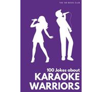 100 Funny Jokes About Karaoke Warriors: The Ultimate Humour Book for Singers: Laugh-Out-Loud Jokes About Mic Hogging, Off-Key Singing & Everything Karaoke Enthusiasts Do That Drives Everyone Else Mad