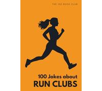 100 Funny Jokes About Run Clubs: The Ultimate Funny Book for Runners & Joggers: Laugh-Out-Loud Jokes About Running, Carb Loading & Everything Runners Do That Drives Everyone Else Mad