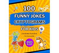 100 FUNNY JOKES CRYPTOGRAMS FOR KIDS AGES 6-10: Code Breaker Puzzle Book for Curious Kids