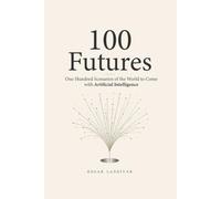 100 Futures: One Hundred Scenarios of the World to Come with Artificial Intelligence