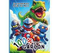 100 % Garçon - Le Cahier de Coloriage pour les vrais petits Champions: 30 dessins uniques et amusants à colorier - Chevaliers, Dragons, Dinosaures, Robots et Super-Héros attendent des couleurs !
