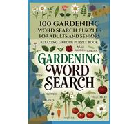 100 Gardening Word Search Puzzles for Adults and Seniors - Relaxing Garden Puzzle Book with Flowers, Plants, Vegetables and Nature Words: Large Print Puzzles for Relaxation and Brain Health