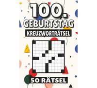 100. Geburtstag Kreuzworträtsel: 50 Rätsel für Kinder, Erwachsene und Senioren: Einfache, geistig anregende Unterhaltung und spannende ... mentale Entspannung und Wortschatzerweiterung