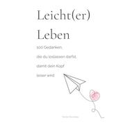 100 Gedanken, die du loslassen darfst - für mehr innere Ruhe, Klarheit und Leichtigkeit im Kopf. Humorvoll und unterhaltsam.: Für Frauen mit ... detoxen - ein Workbook für innere Ordnung