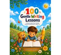 100 Gentle Writing Lessons: A Step-by-Step Parent-Guided Handwriting Workbook for Ages 4-6