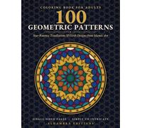 100 Geometric Patterns Coloring Book for Adults: Star Rosettes, Tessellations and Girih Designs from Islamic Art - Single-Sided Pages, Simple to Intricate