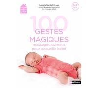 100 gestes magiques - Massages, Conseils pour accueillir bébé