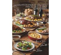 100 gigots de Pâques : l'agneau pascal qui célèbre le printemps: Aux herbes, laqué au miel, farci... l'agneau des fêtes démocratisé