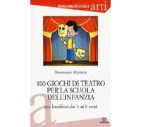 100 Giochi Di Teatro Per La Scuola Dell'infanzia Per Bambini Dai 3 Ai 5 Anni