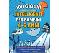 100 Giochi Intelligenti per Bambini 4-6 Anni: Libro di Attività Educative con Labirinti, Logica, Associazioni, Numeri, Confronti e Tanto Divertimento