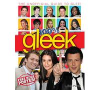 100% Gleek: The Unofficial Guide to Glee