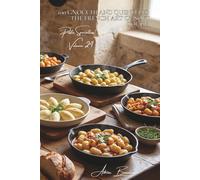 100 Gnocchi and Quenelles: The French Art of Soft Dough: Potatoes, Ricotta, Semolina... Bites That Melt in Your Mouth