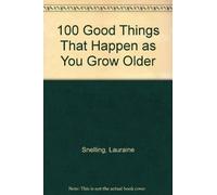 100 Good Things That Happen As You Grow Older by Lauraine Snelling (1992-02-04)