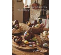 100 gourmet-ostereier: tradition und kreativität: schokolade, zucker, leuchtende farben... feiern sie ostern auf französische art