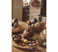 100 gourmet-ostereier: tradition und kreativität: schokolade, zucker, leuchtende farben... feiern sie ostern auf französische art