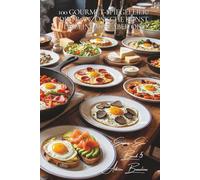100 Gourmet-Spiegeleier: Die französische Kunst des 'einfach, aber oho': Vom einfachen Spiegelei bis zu Kreationen, die eines Chefkoch-Brunches würdig sind