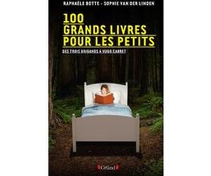 100 grands livres pour les petits Raphaële Botte (Auteur), Sophie Van Der Linden (Auteur)